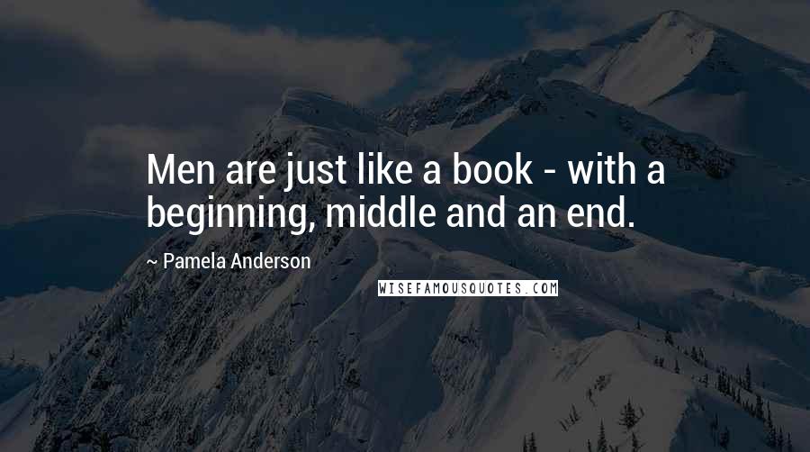 Pamela Anderson Quotes: Men are just like a book - with a beginning, middle and an end.