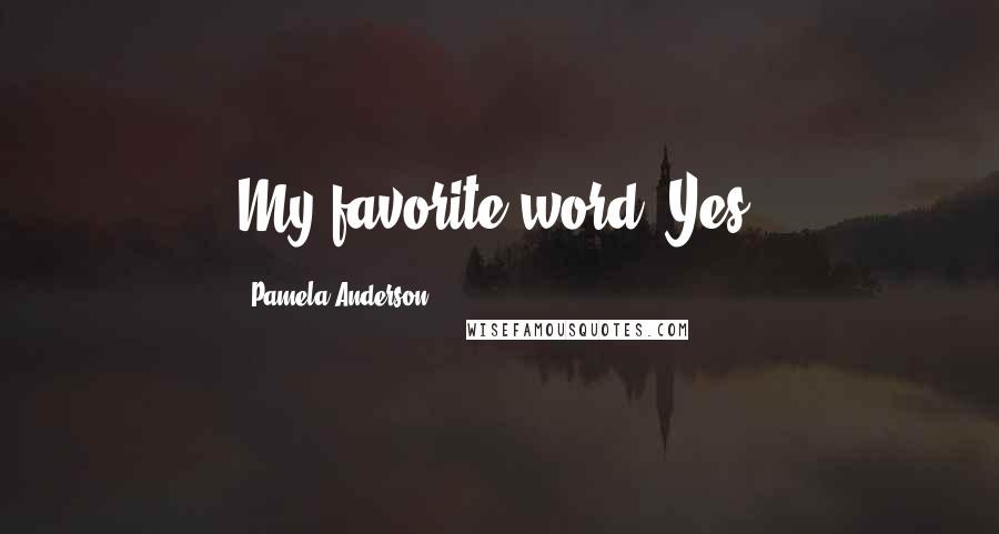 Pamela Anderson Quotes: My favorite word? Yes.