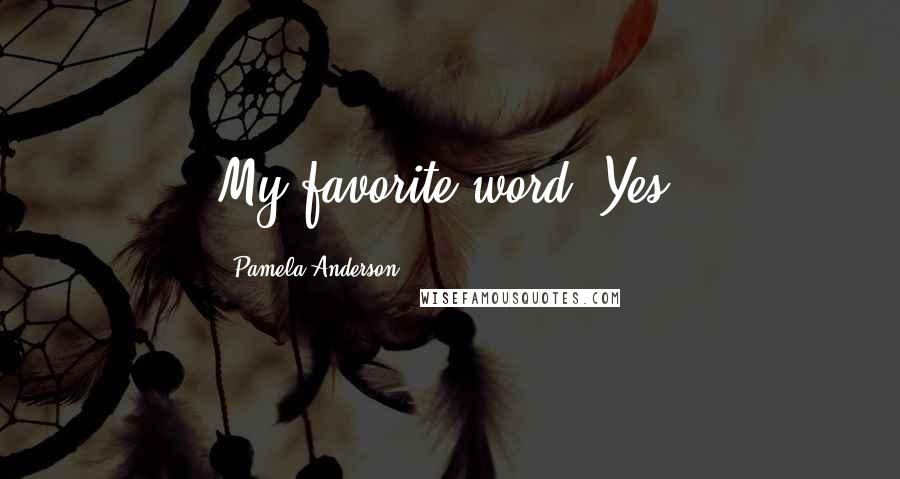 Pamela Anderson Quotes: My favorite word? Yes.