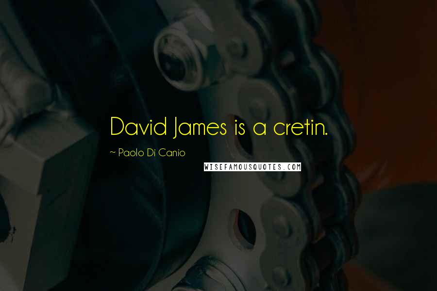 Paolo Di Canio Quotes: David James is a cretin.