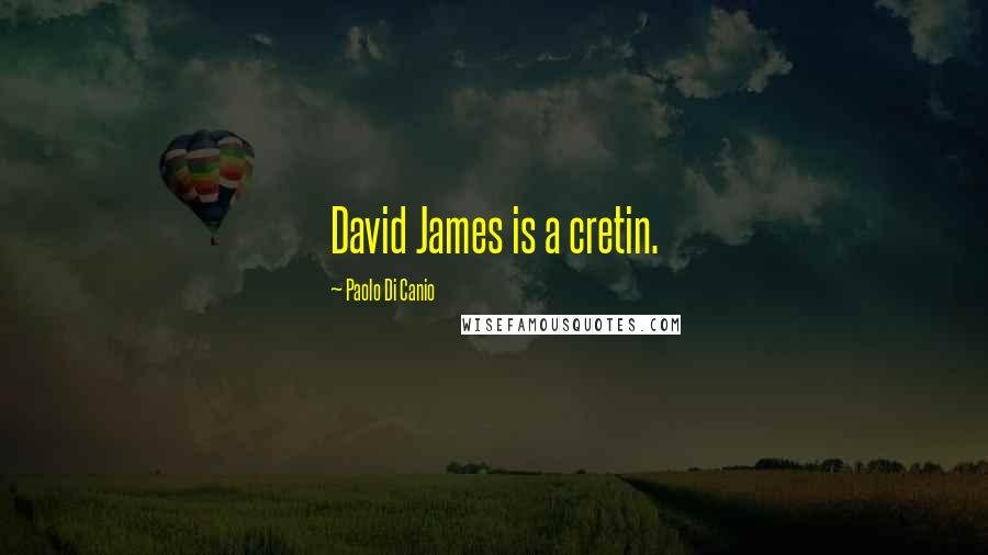 Paolo Di Canio Quotes: David James is a cretin.