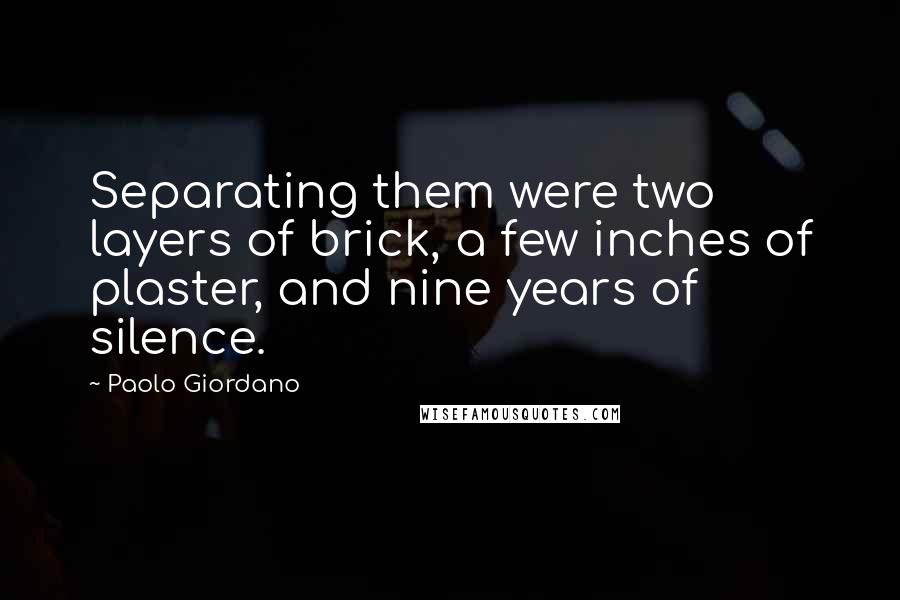 Paolo Giordano Quotes: Separating them were two layers of brick, a few inches of plaster, and nine years of silence.