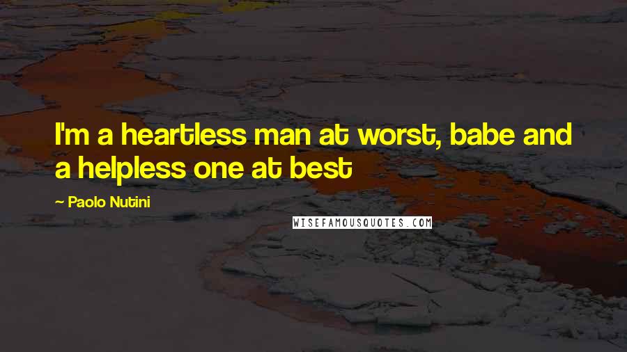 Paolo Nutini Quotes: I'm a heartless man at worst, babe and a helpless one at best