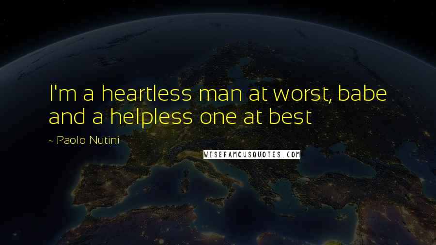 Paolo Nutini Quotes: I'm a heartless man at worst, babe and a helpless one at best