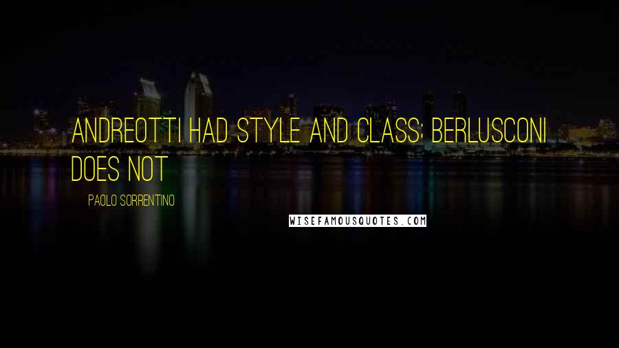 Paolo Sorrentino Quotes: Andreotti had style and class; Berlusconi does not