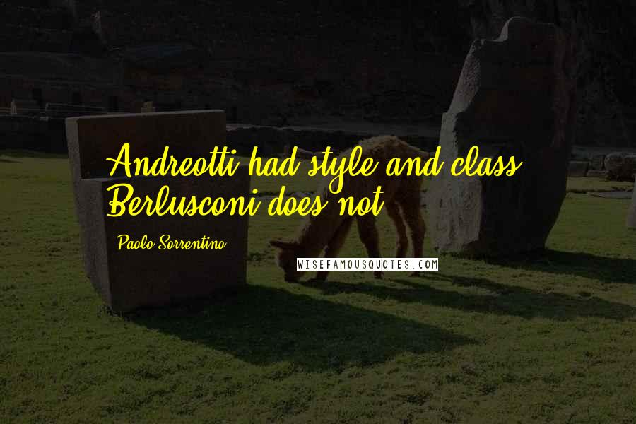 Paolo Sorrentino Quotes: Andreotti had style and class; Berlusconi does not