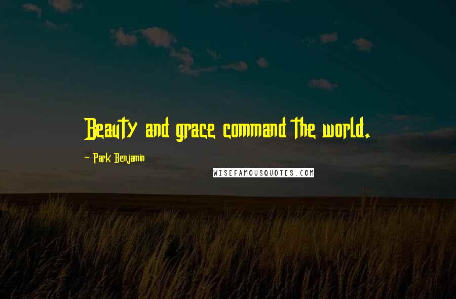 Park Benjamin Quotes: Beauty and grace command the world.