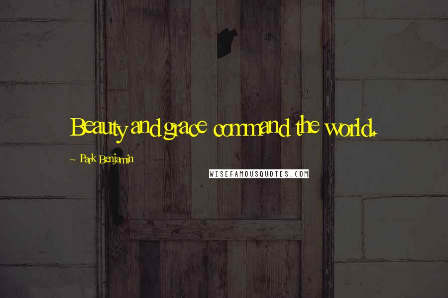 Park Benjamin Quotes: Beauty and grace command the world.