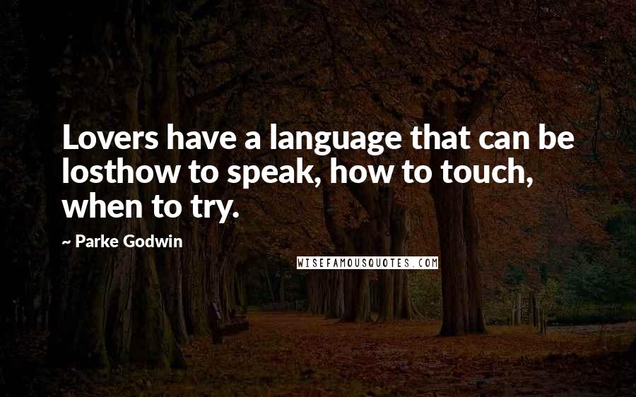 Parke Godwin Quotes: Lovers have a language that can be losthow to speak, how to touch, when to try.