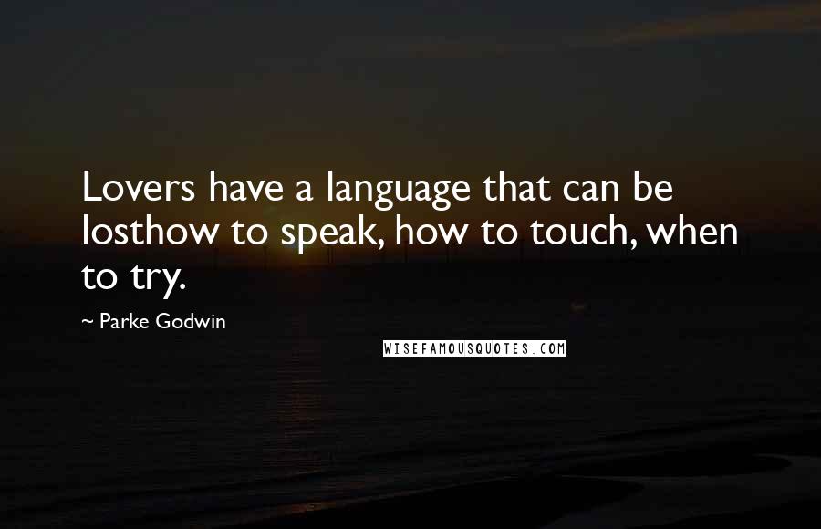 Parke Godwin Quotes: Lovers have a language that can be losthow to speak, how to touch, when to try.