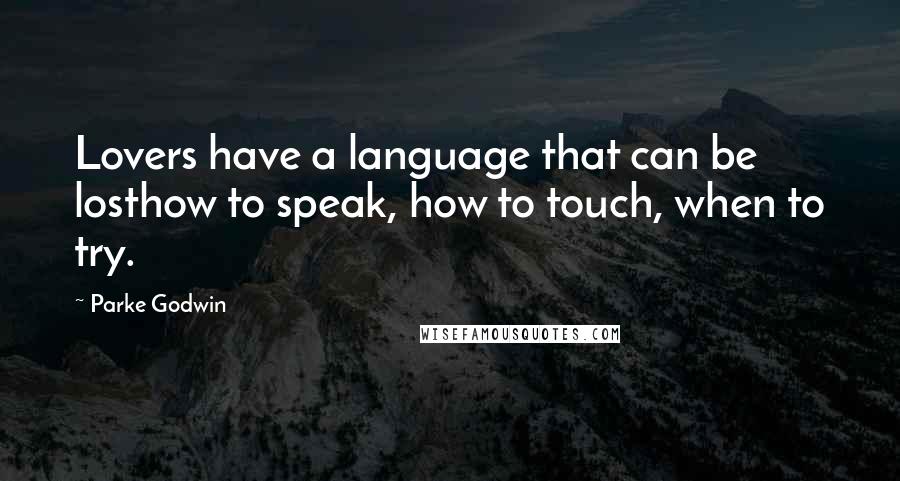 Parke Godwin Quotes: Lovers have a language that can be losthow to speak, how to touch, when to try.