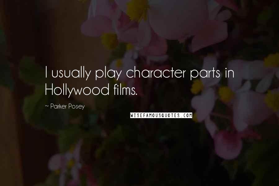 Parker Posey Quotes: I usually play character parts in Hollywood films.