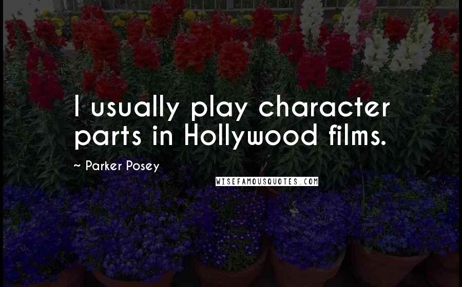 Parker Posey Quotes: I usually play character parts in Hollywood films.
