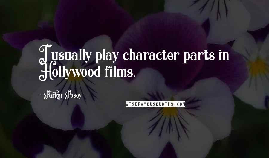 Parker Posey Quotes: I usually play character parts in Hollywood films.