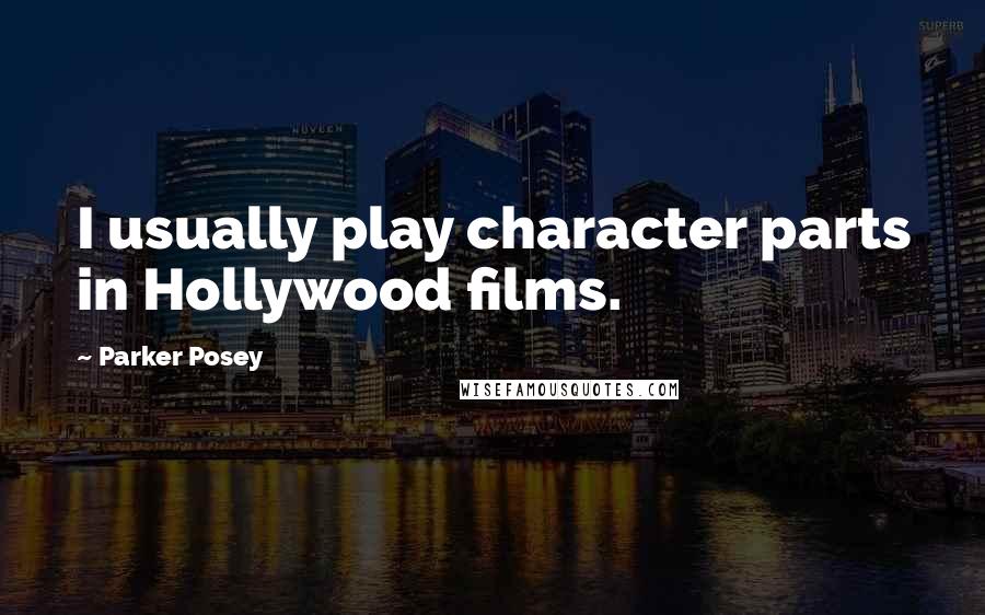 Parker Posey Quotes: I usually play character parts in Hollywood films.