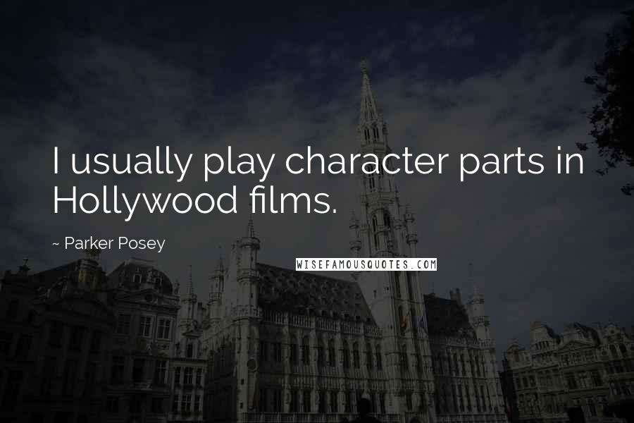 Parker Posey Quotes: I usually play character parts in Hollywood films.
