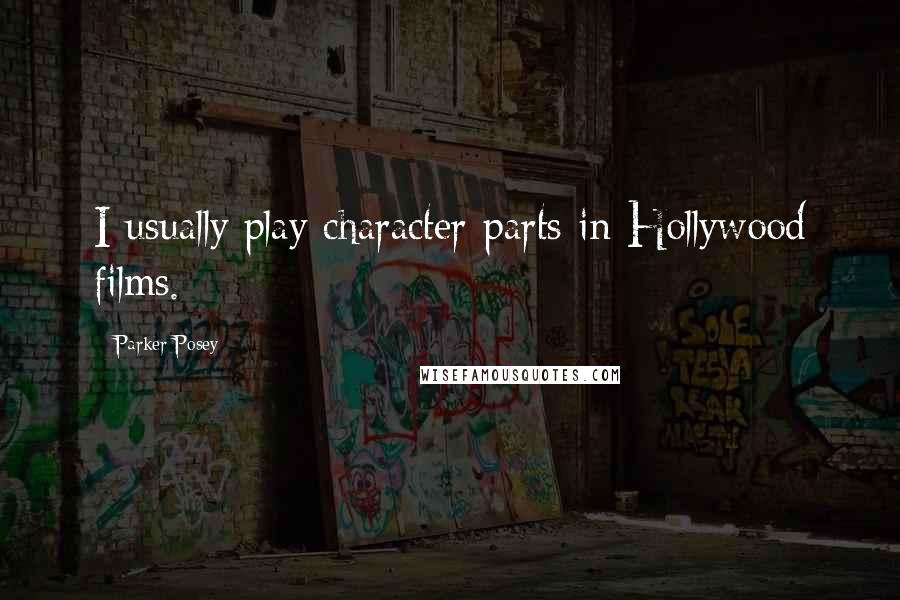 Parker Posey Quotes: I usually play character parts in Hollywood films.
