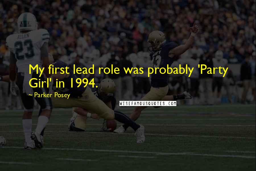 Parker Posey Quotes: My first lead role was probably 'Party Girl' in 1994.