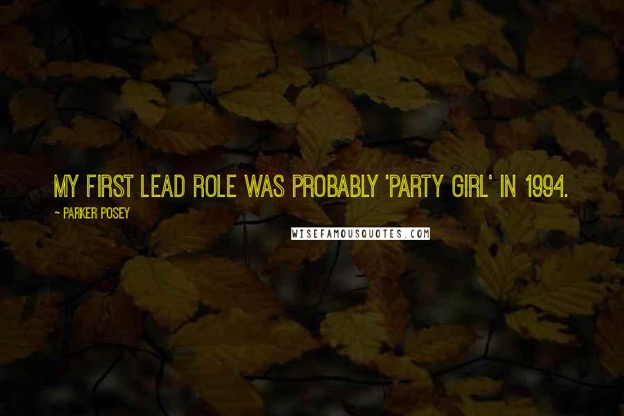 Parker Posey Quotes: My first lead role was probably 'Party Girl' in 1994.
