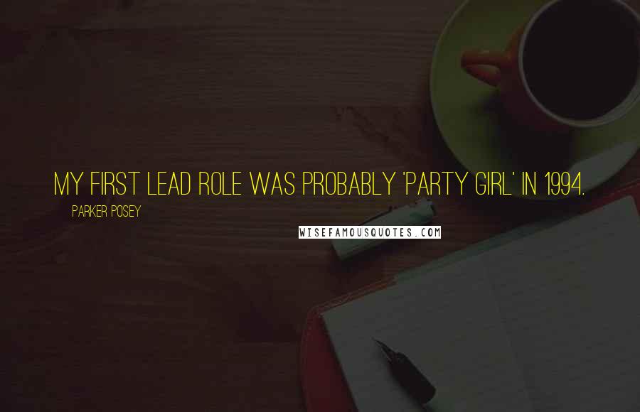 Parker Posey Quotes: My first lead role was probably 'Party Girl' in 1994.