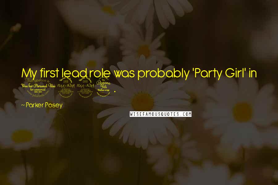 Parker Posey Quotes: My first lead role was probably 'Party Girl' in 1994.