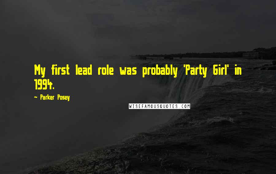Parker Posey Quotes: My first lead role was probably 'Party Girl' in 1994.