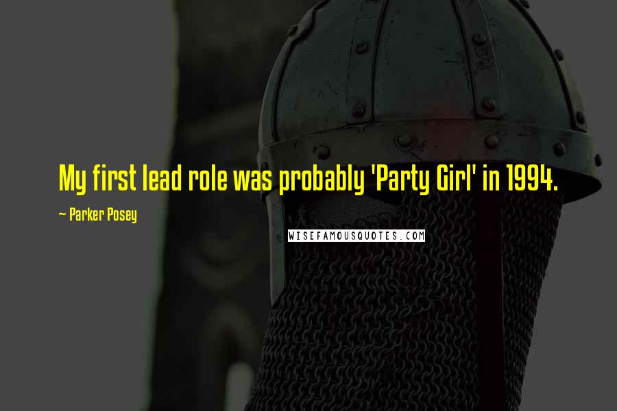 Parker Posey Quotes: My first lead role was probably 'Party Girl' in 1994.