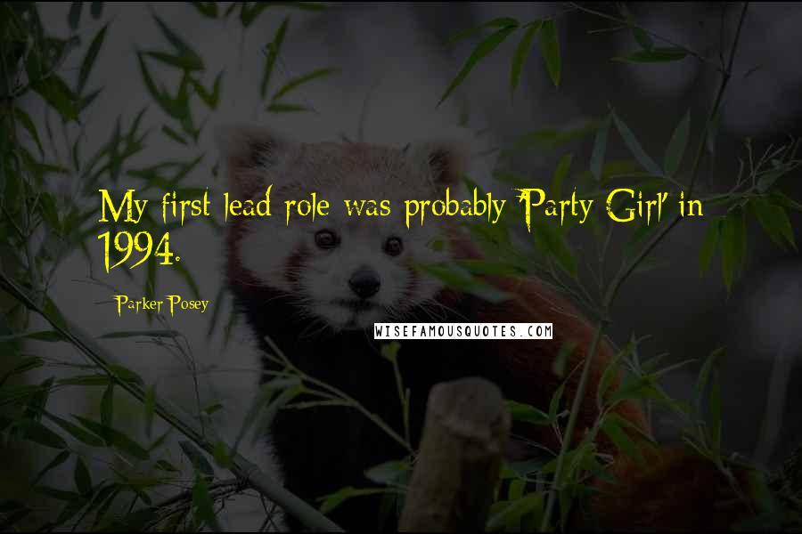 Parker Posey Quotes: My first lead role was probably 'Party Girl' in 1994.