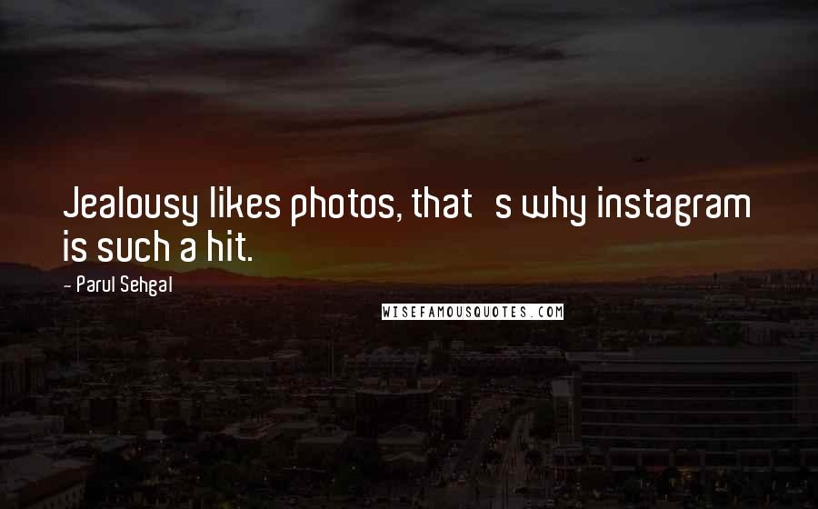 Parul Sehgal Quotes: Jealousy likes photos, that's why instagram is such a hit.