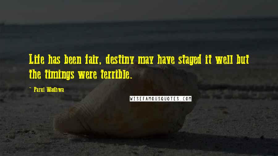 Parul Wadhwa Quotes: Life has been fair, destiny may have staged it well but the timings were terrible.