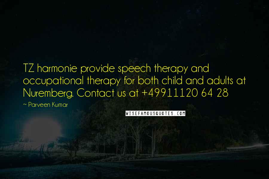 Parveen Kumar Quotes: TZ harmonie provide speech therapy and occupational therapy for both child and adults at Nuremberg. Contact us at +49911120 64 28