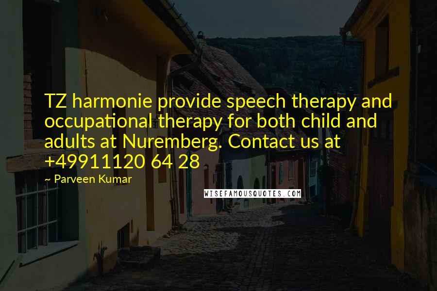 Parveen Kumar Quotes: TZ harmonie provide speech therapy and occupational therapy for both child and adults at Nuremberg. Contact us at +49911120 64 28