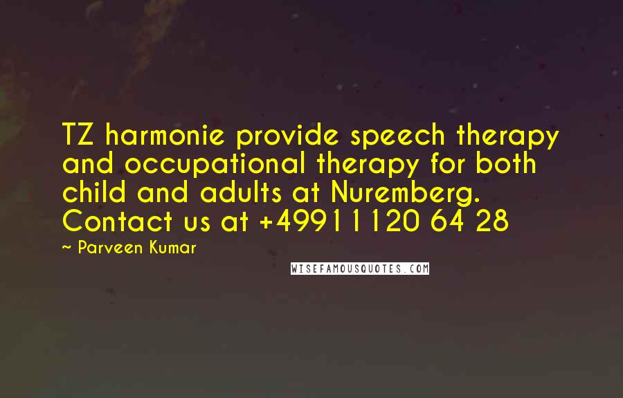 Parveen Kumar Quotes: TZ harmonie provide speech therapy and occupational therapy for both child and adults at Nuremberg. Contact us at +49911120 64 28