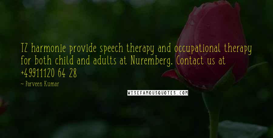 Parveen Kumar Quotes: TZ harmonie provide speech therapy and occupational therapy for both child and adults at Nuremberg. Contact us at +49911120 64 28