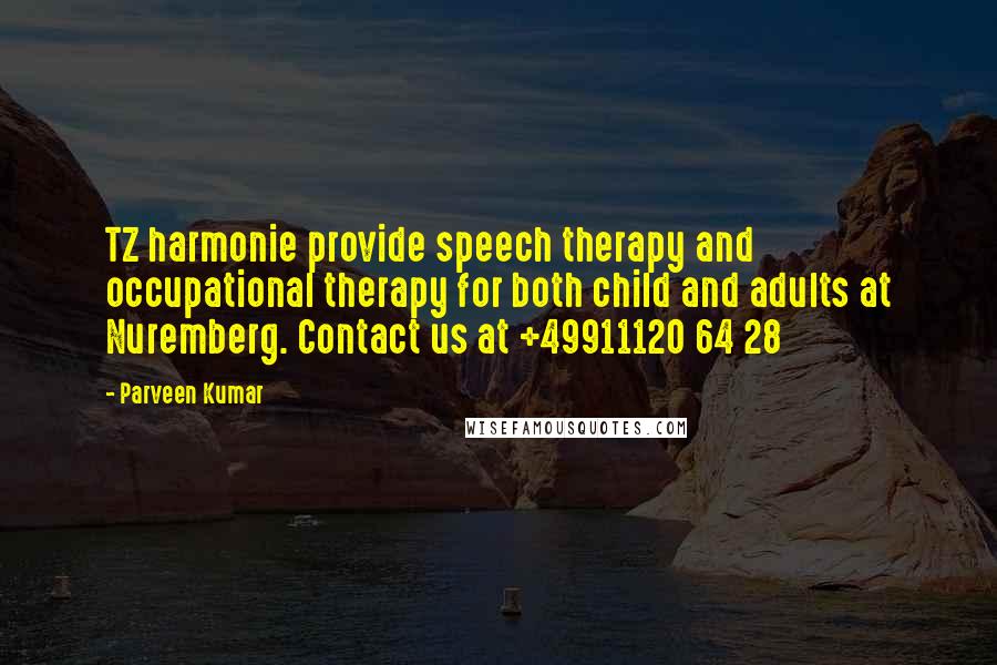 Parveen Kumar Quotes: TZ harmonie provide speech therapy and occupational therapy for both child and adults at Nuremberg. Contact us at +49911120 64 28