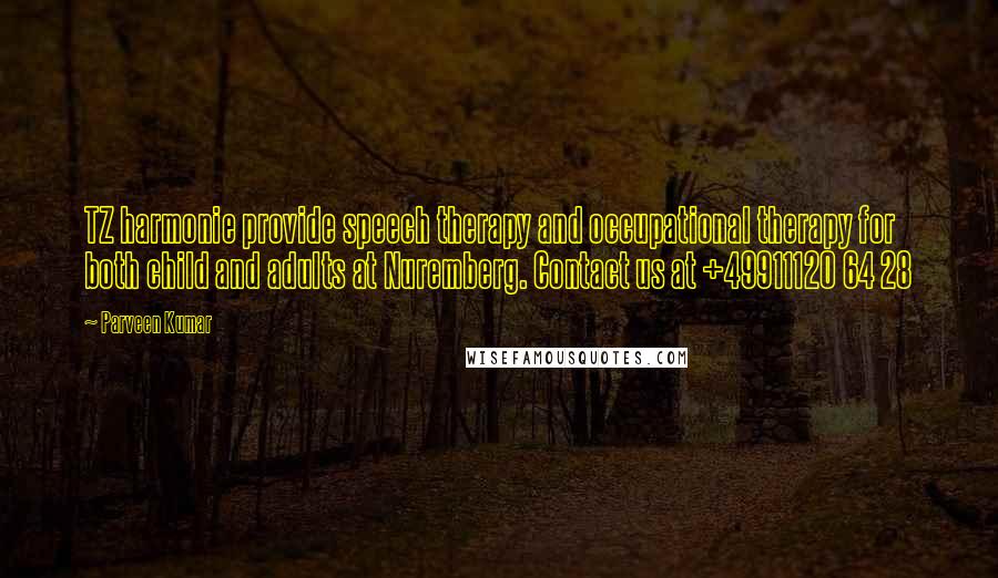 Parveen Kumar Quotes: TZ harmonie provide speech therapy and occupational therapy for both child and adults at Nuremberg. Contact us at +49911120 64 28