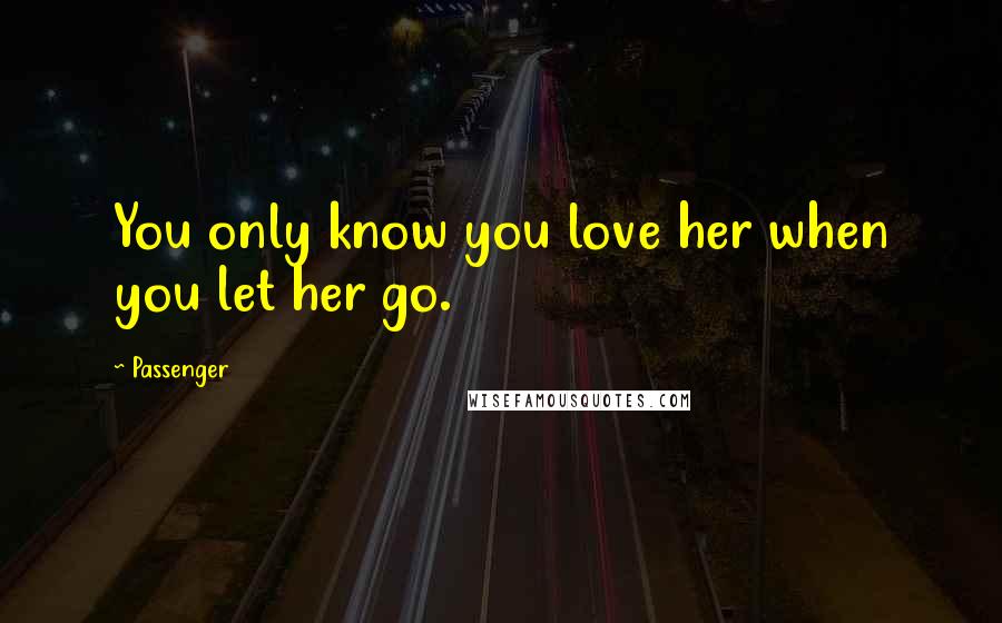 Passenger Quotes: You only know you love her when you let her go.