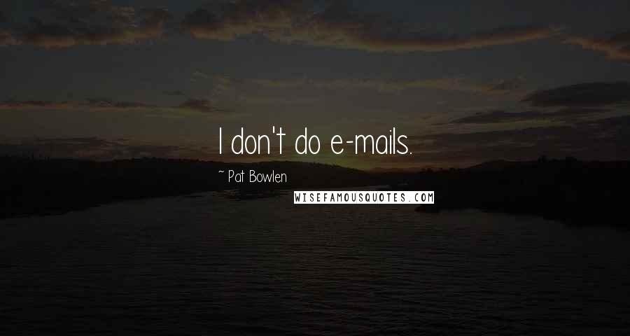 Pat Bowlen Quotes: I don't do e-mails.