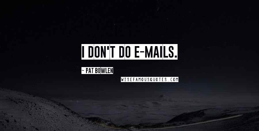 Pat Bowlen Quotes: I don't do e-mails.