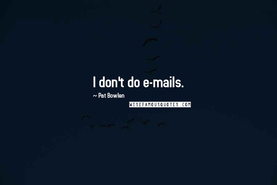 Pat Bowlen Quotes: I don't do e-mails.