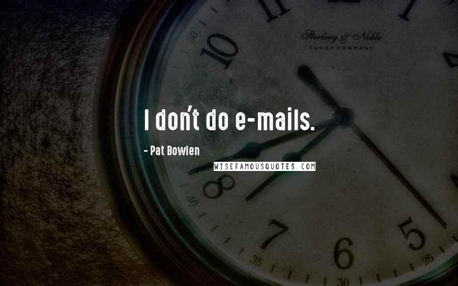 Pat Bowlen Quotes: I don't do e-mails.