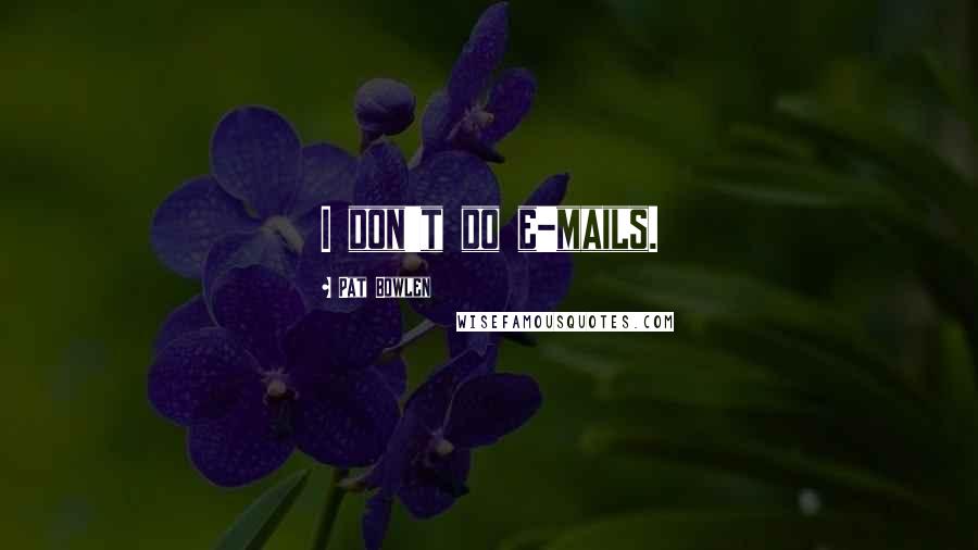 Pat Bowlen Quotes: I don't do e-mails.