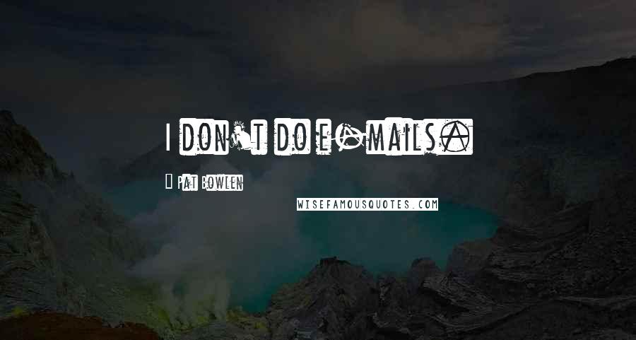 Pat Bowlen Quotes: I don't do e-mails.