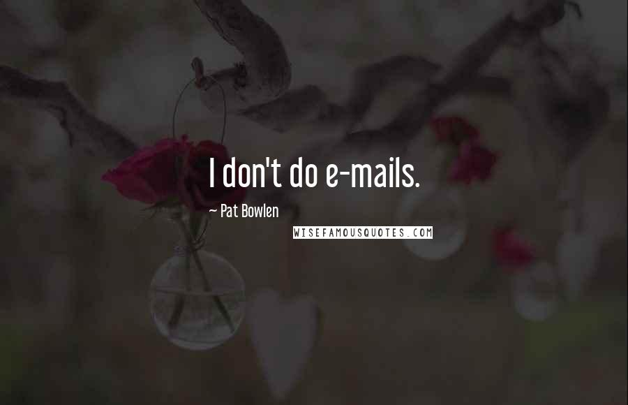 Pat Bowlen Quotes: I don't do e-mails.