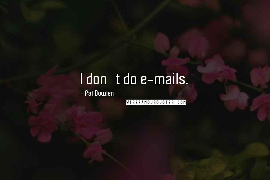 Pat Bowlen Quotes: I don't do e-mails.