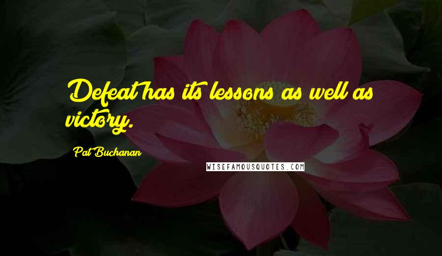 Pat Buchanan Quotes: Defeat has its lessons as well as victory.