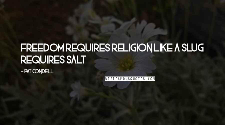 Pat Condell Quotes: Freedom requires religion like a slug requires salt