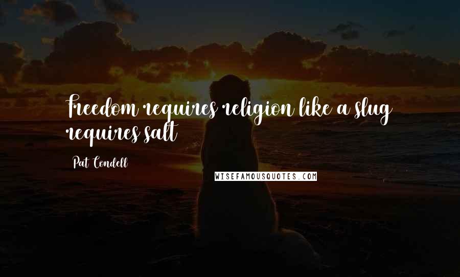 Pat Condell Quotes: Freedom requires religion like a slug requires salt