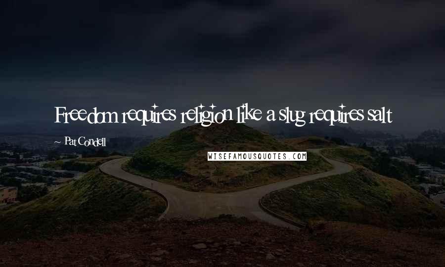 Pat Condell Quotes: Freedom requires religion like a slug requires salt