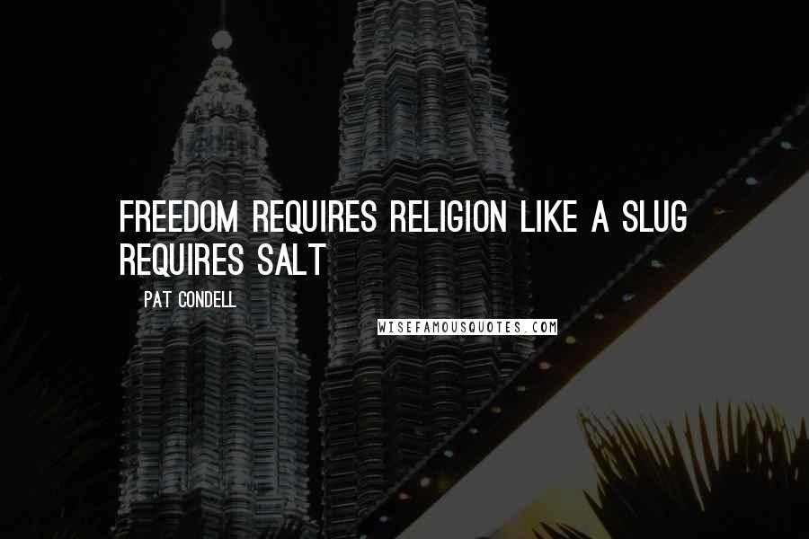 Pat Condell Quotes: Freedom requires religion like a slug requires salt